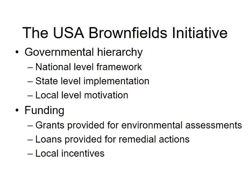 The USA Brownfields Initiative Governmental hierarchy National level framework  State level implementation Local